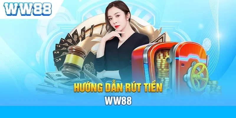 Hướng dẫn rút tiền ww88 nhanh gọn chỉ trong 2 phút